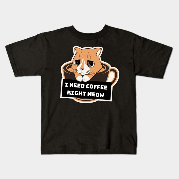 I need my coffee right Meow Kids T-Shirt by TylanTheBrand
